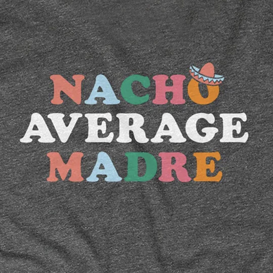 Nacho Average Madre