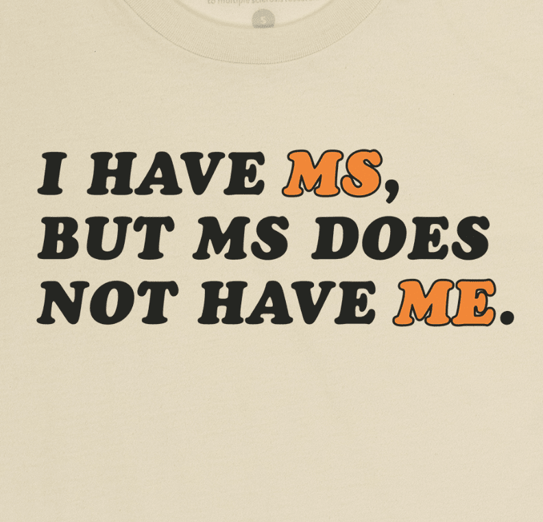 I Have MS, but MS Does Not Have Me.