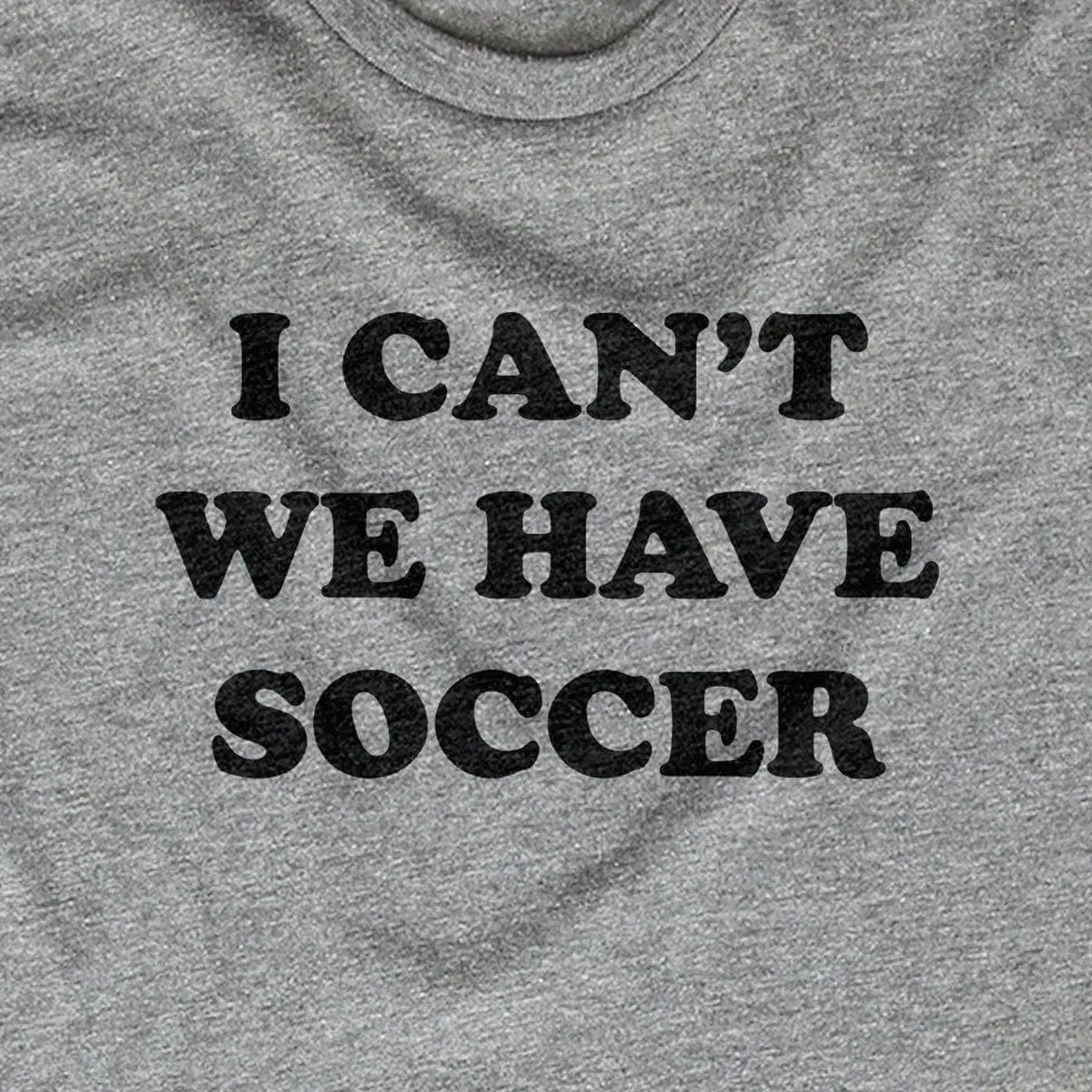 I Can't We Have Soccer design close-up