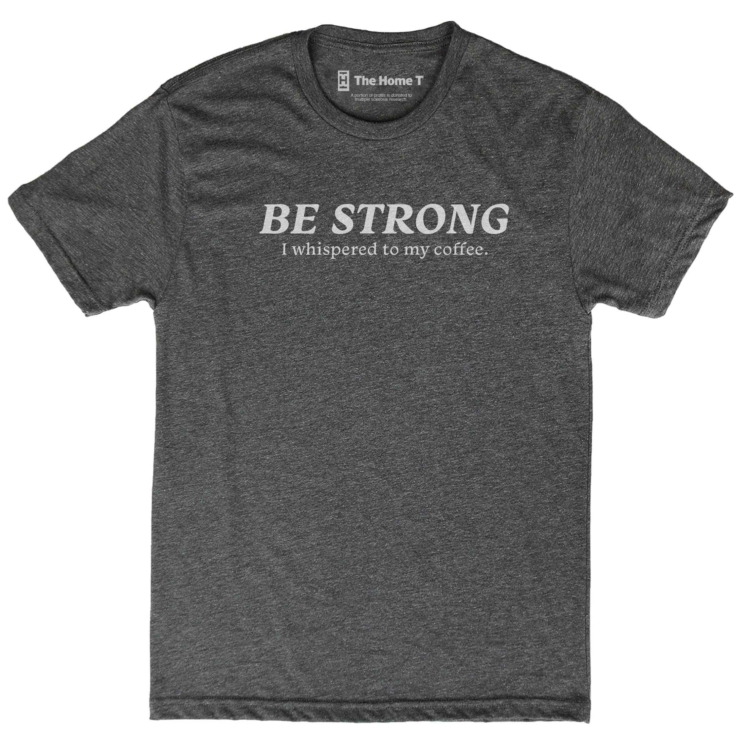 Be Strong I Whispered To My Coffee