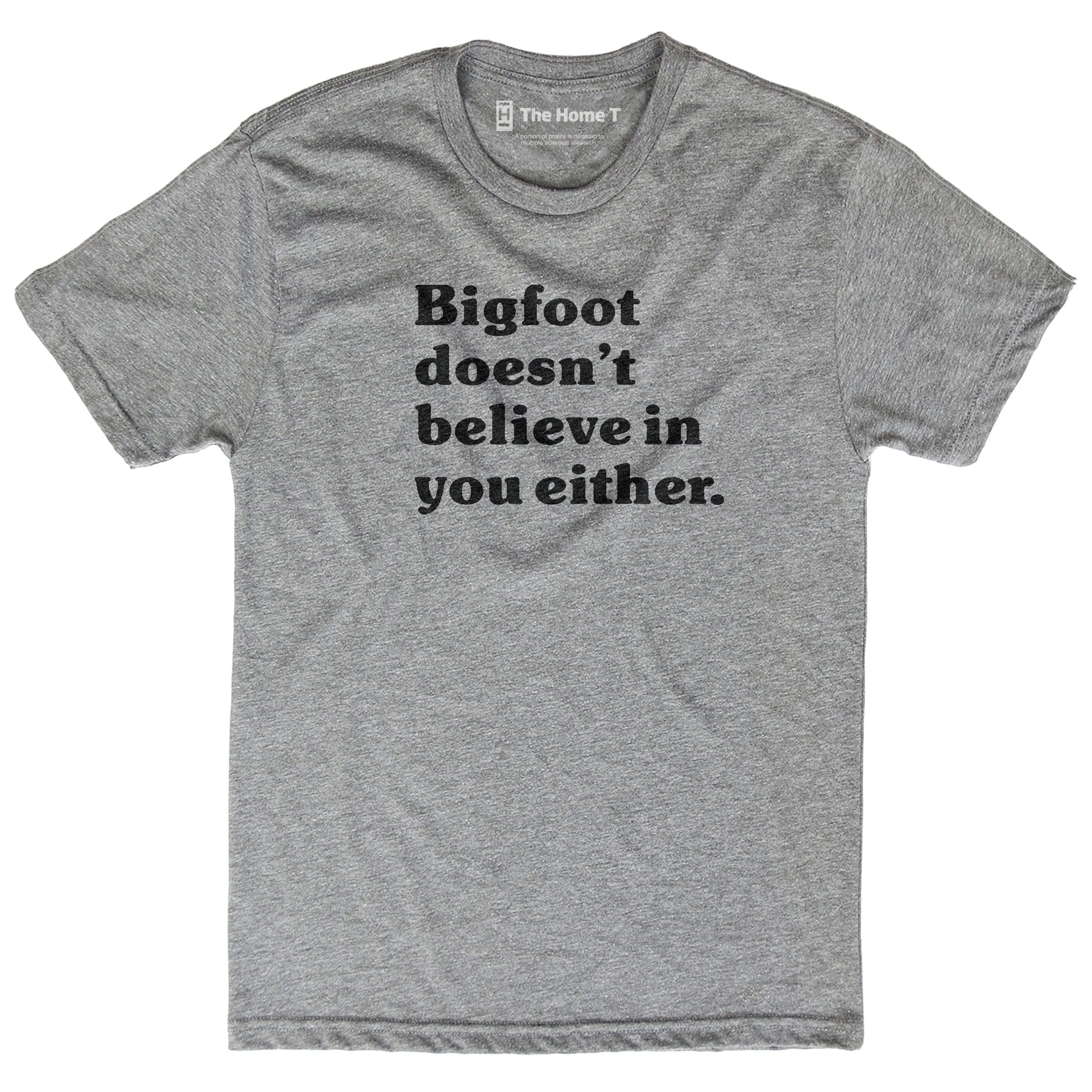 Big Foot Doesn't Believe in You Either