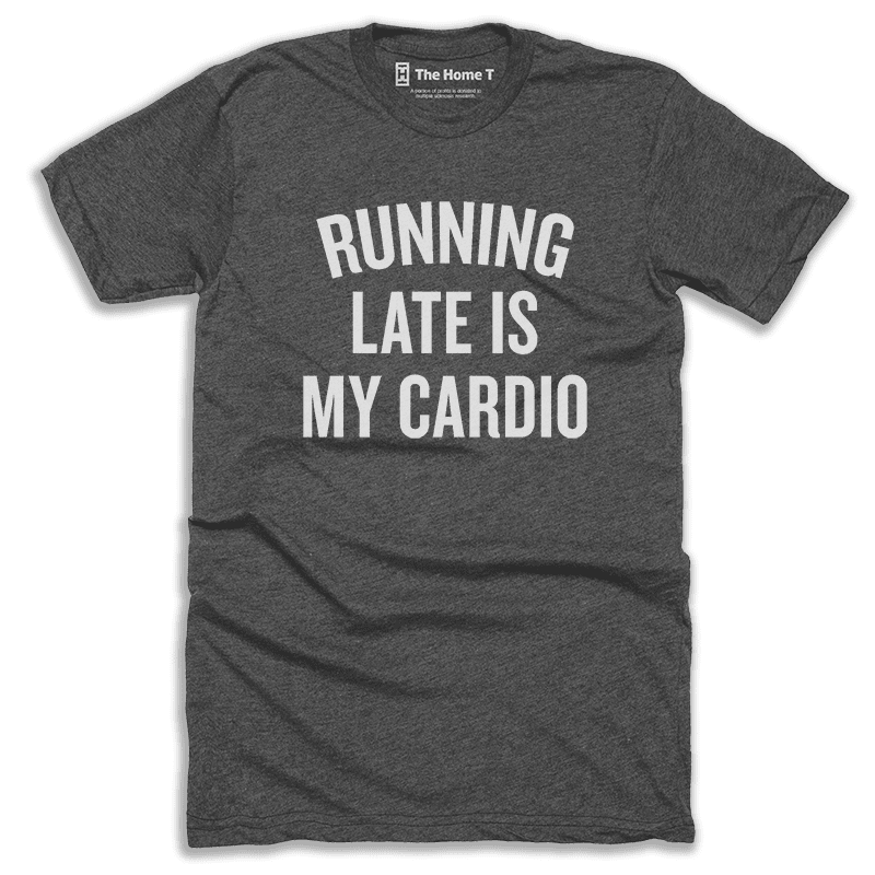 Running Late is My Cardio