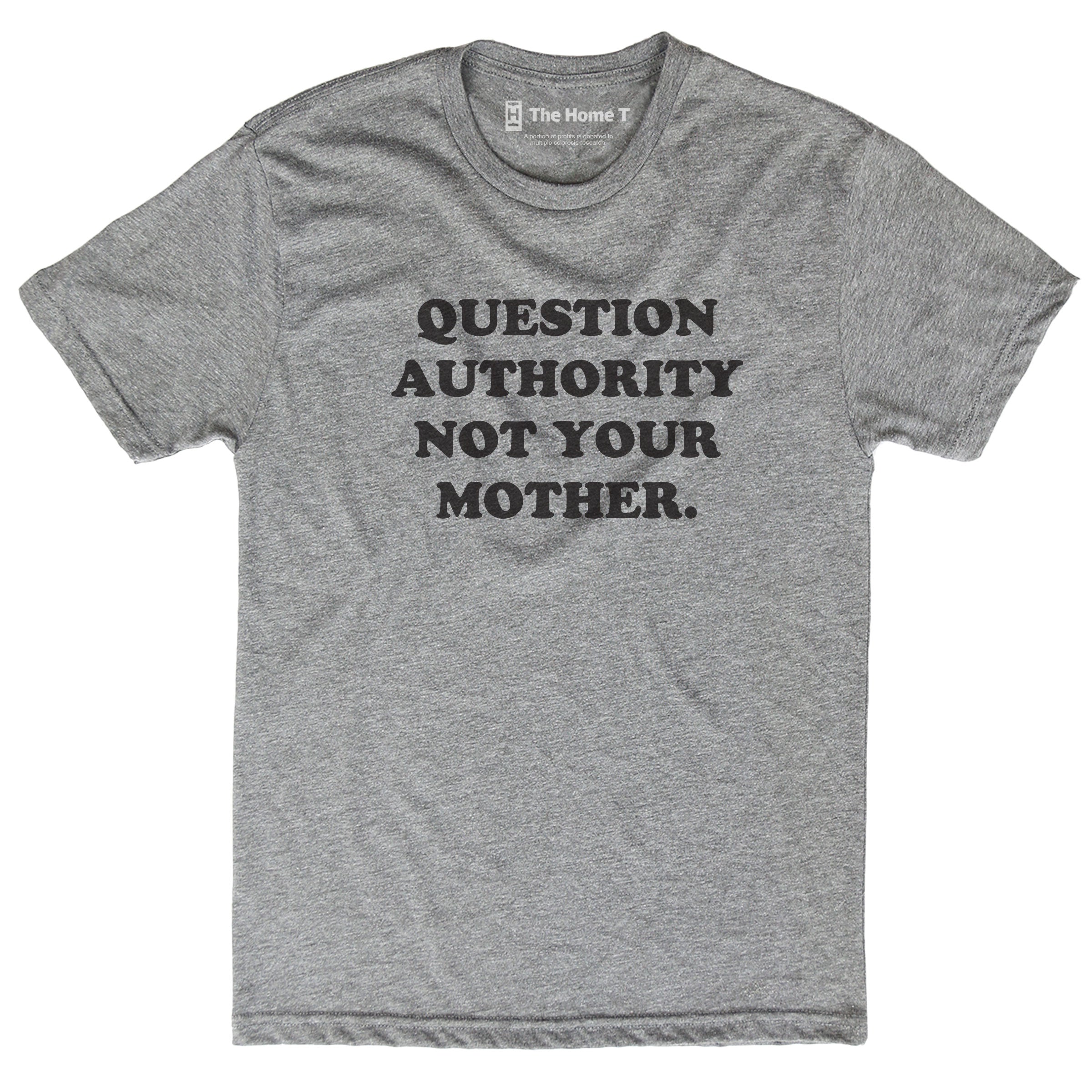 Question Authority Not Your Mother