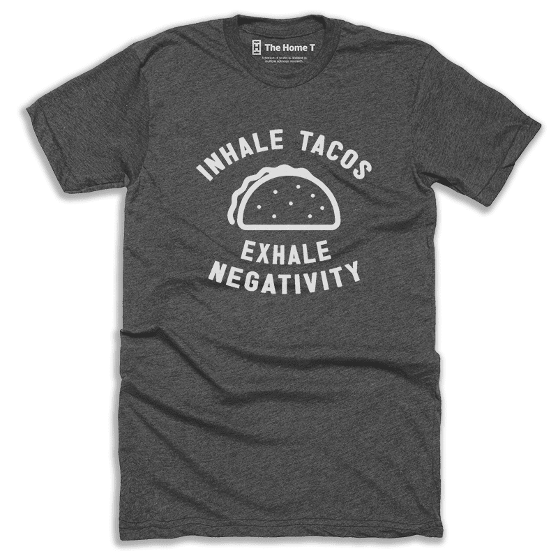 Inhale Tacos Exhale Negativity