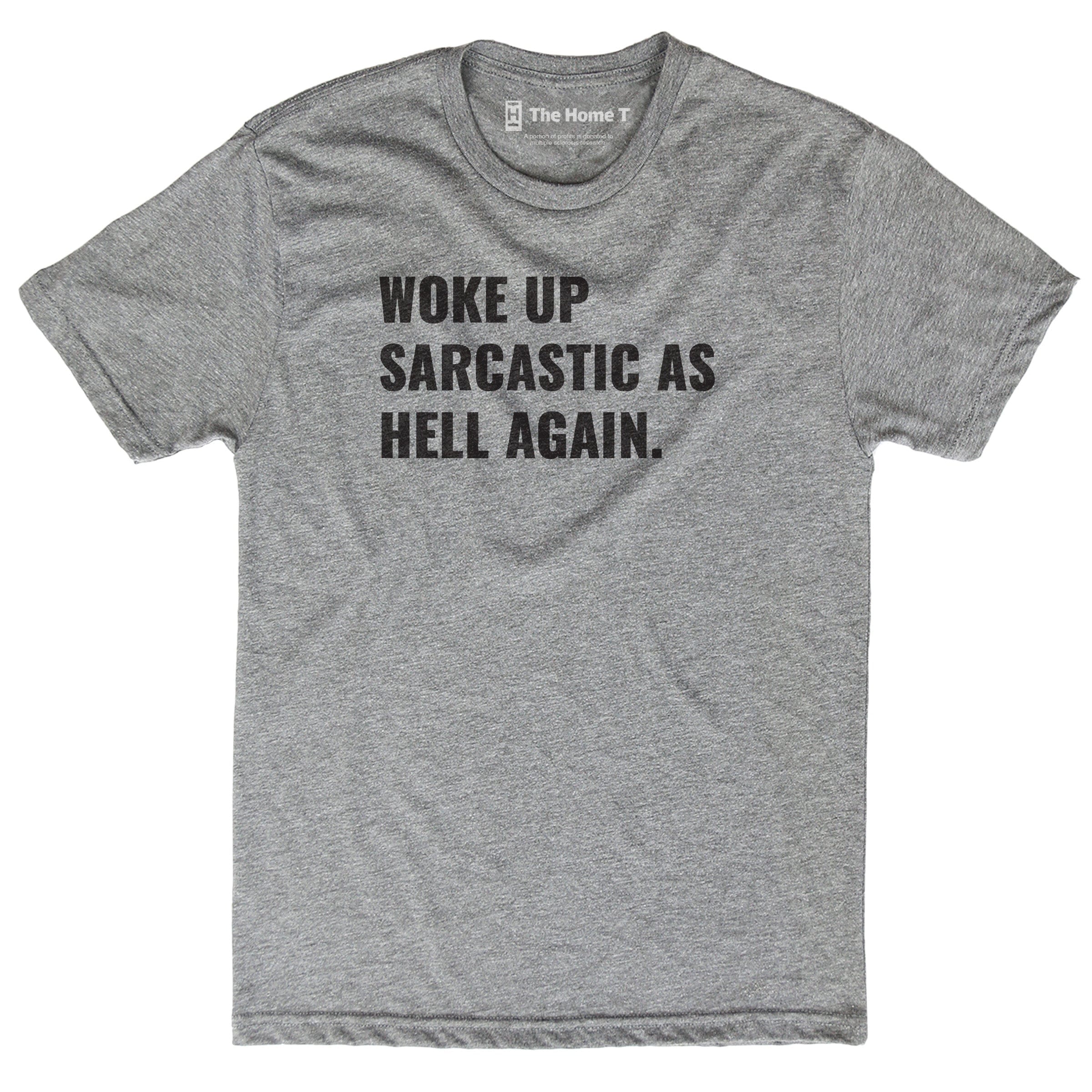 Woke Up Sarcastic as Hell Again