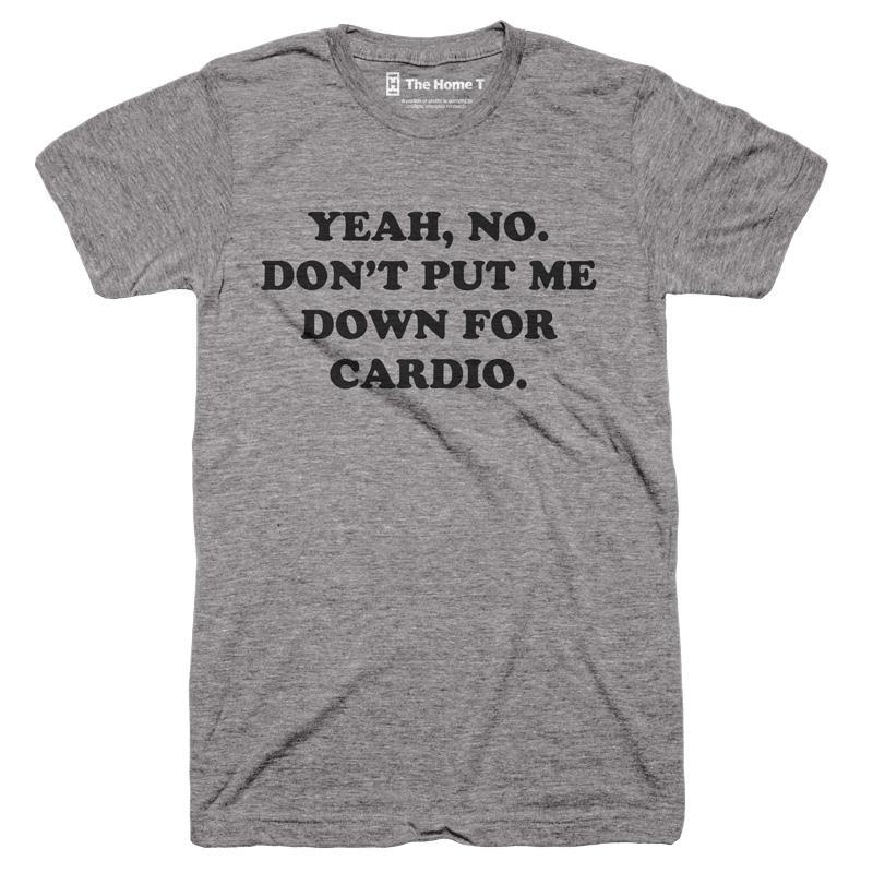 Yeah, no. Don���t put me down for cardio.