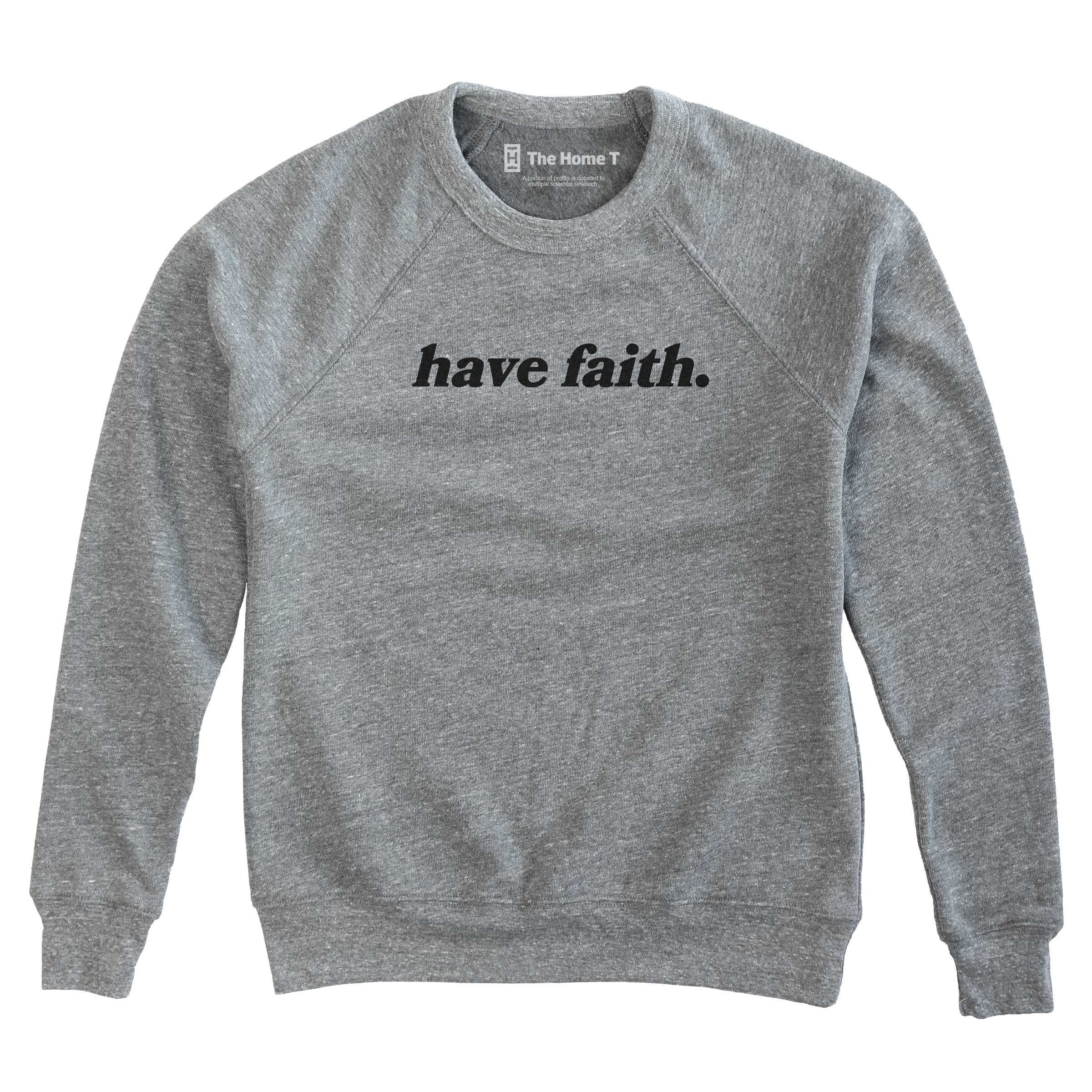 Have Faith. The Home T XS SWEATSHIRT