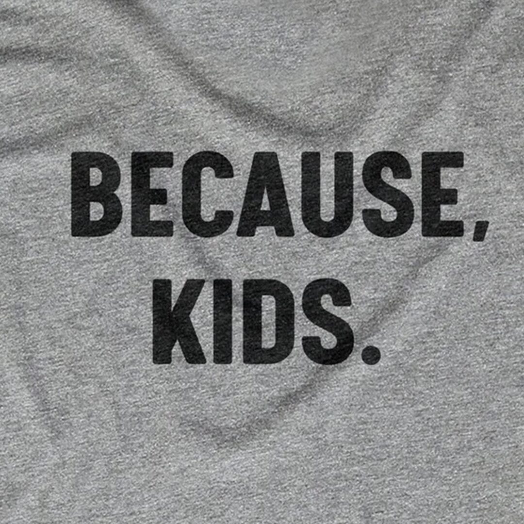 Because, Kids.