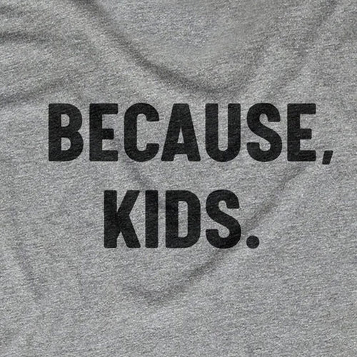 Because, Kids.