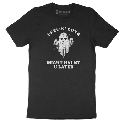 Feelin Cute. Might Haunt U Later.