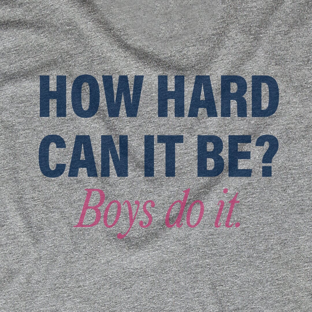 How Hard Can It Be? Boys do it.