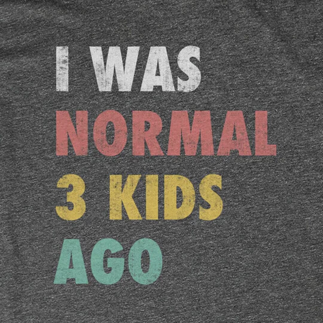 I Was Normal Before Kids (Multiple Options Avail)
