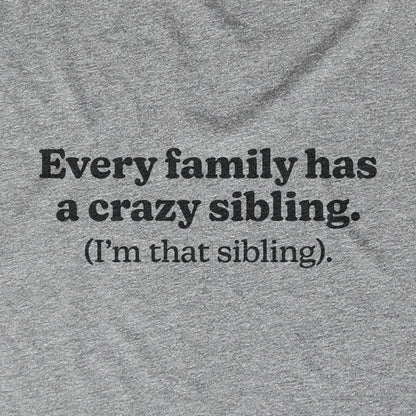 Every Family Has A Crazy Sibling Every Family Has A Crazy Sibling