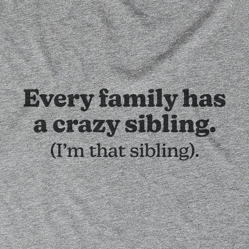 Every Family Has A Crazy Sibling