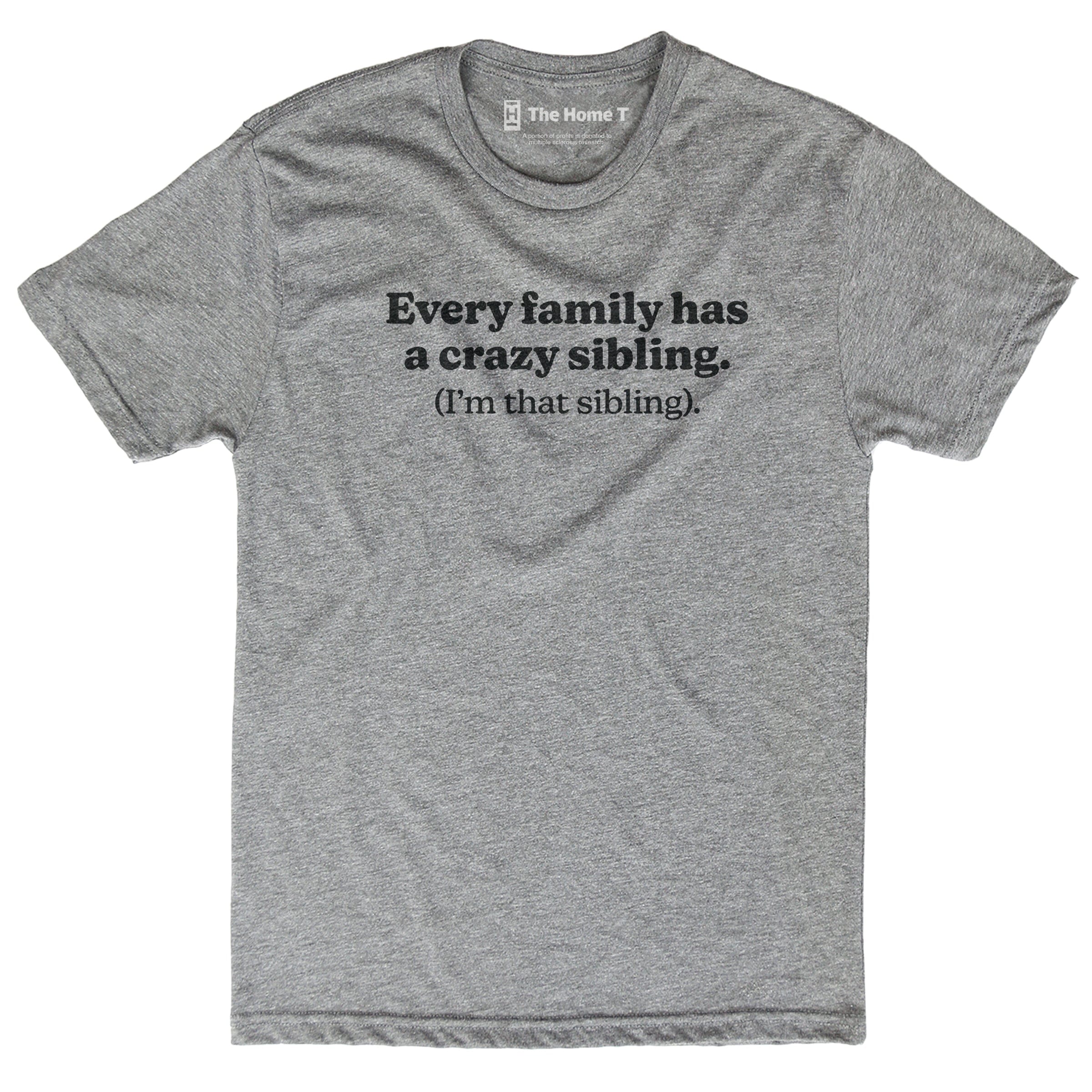 Every Family Has A Crazy Sibling Every Family Has A Crazy Sibling