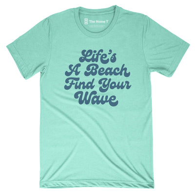 Life's a Beach Find Your Wave Life's a Beach Find Your Wave