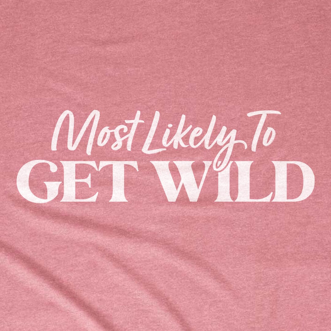 Most Likely to Get Wild