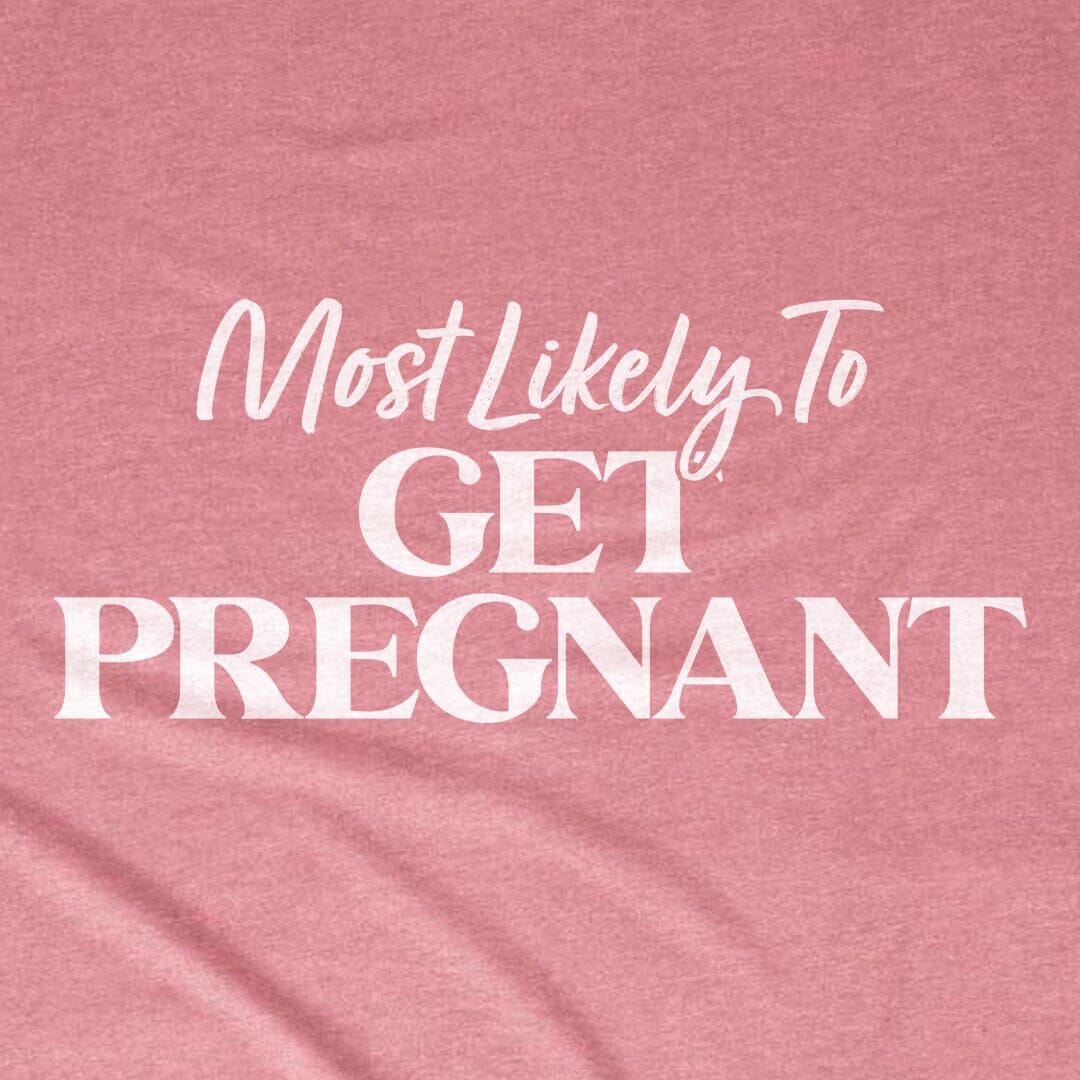 Most Likely to Get Pregnant