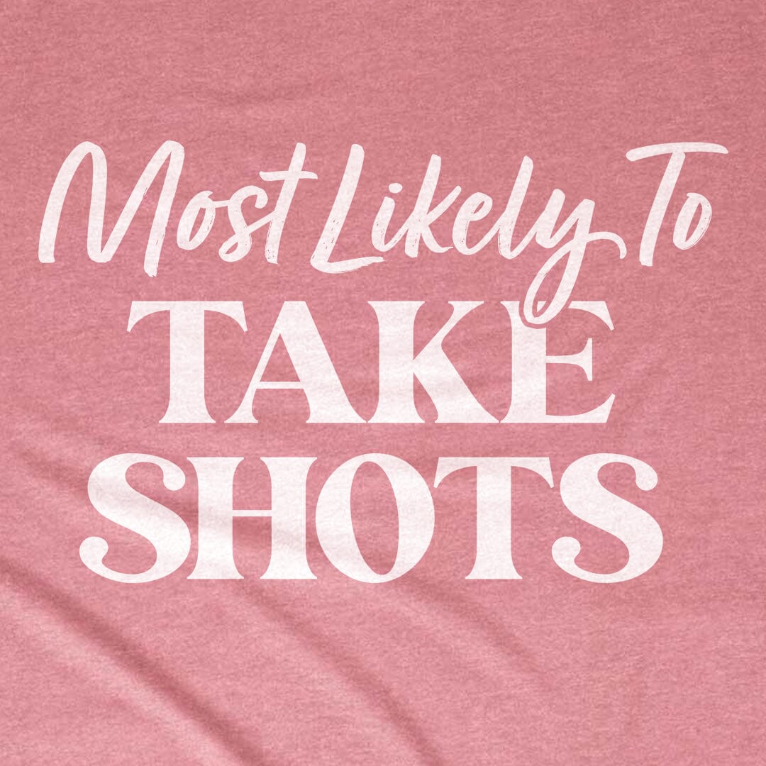 Most Likely to Take Shots