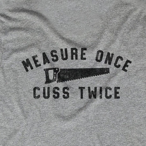 Measure Once. Cuss Twice.