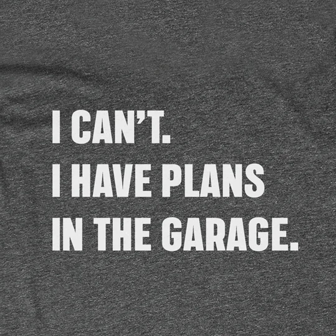 I Have Plans in the Garage