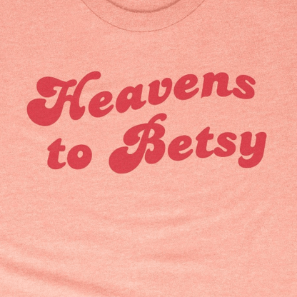 Heavens to Betsy
