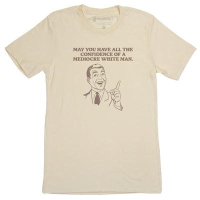 May You Have All the Confidence of a Mediocre White Man