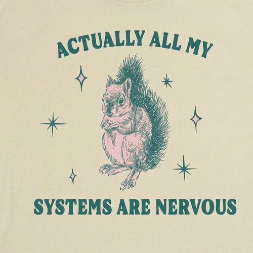 Actually All My Systems are Nervous