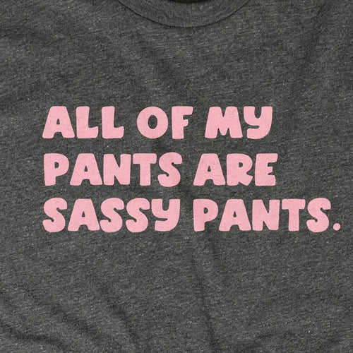 All My Pants Are Sassy Pants
