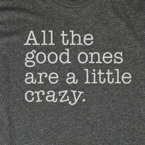 All the Good Ones Are A Little Crazy