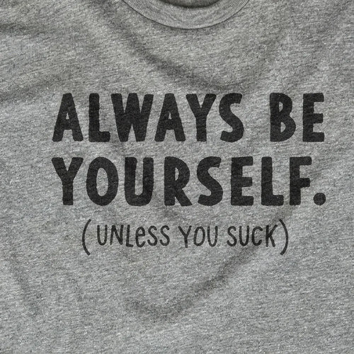 Always Be Yourself (Unless You Suck)
