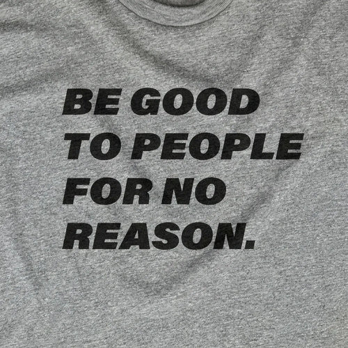 Be Good To People For No Reason
