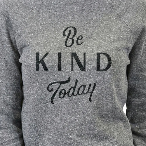Be Kind Today Sweatshirt