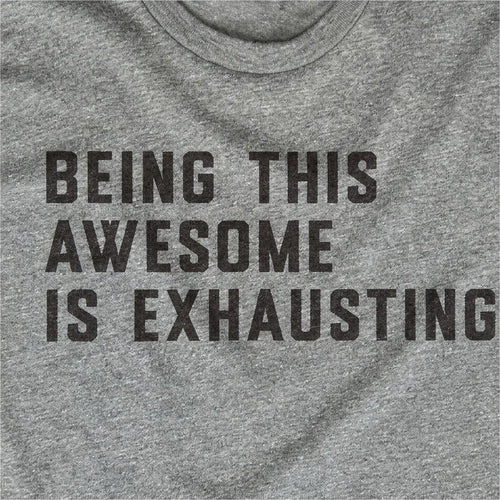 Being This Awesome Is Exhausting