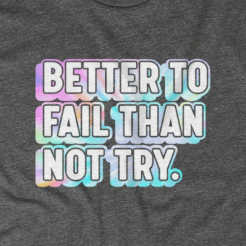 Better To Fail Than Not Try