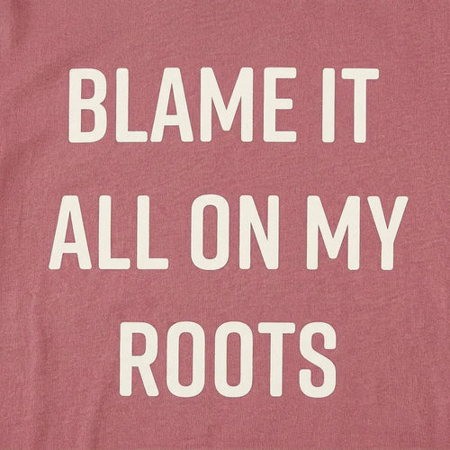 Blame It All On My Roots