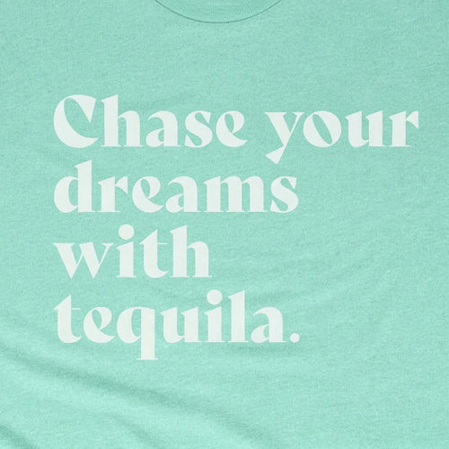 Chase Your Dreams with Tequila