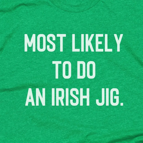 Most Likely to Do An Irish Jig