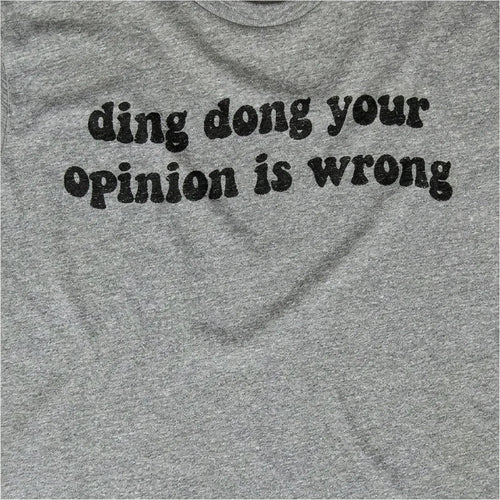 Ding Dong Your Opinion is Wrong