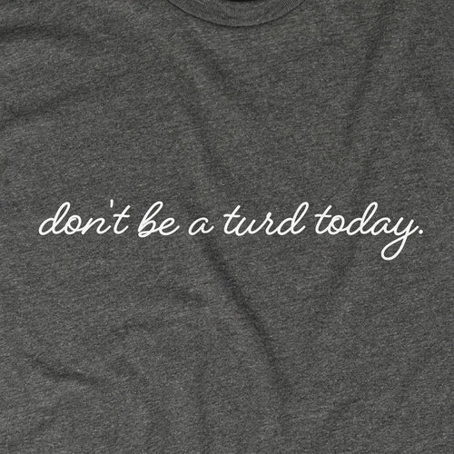 Don't Be A Turd Today