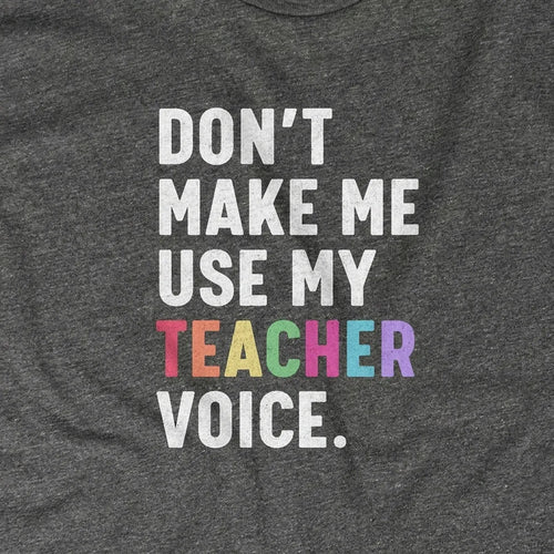 Don't Make Me Use My Teacher Voice