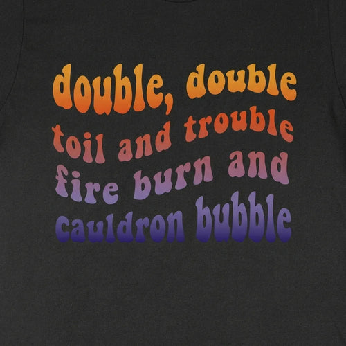 Double Double Toil And Trouble