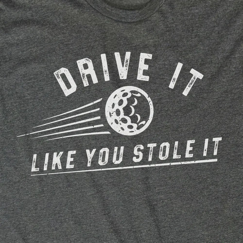 Drive It Like You Stole It