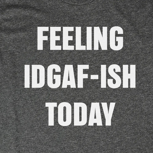 Feeling IDGAF-ish