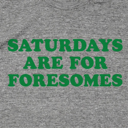 Saturdays Are For Foresomes