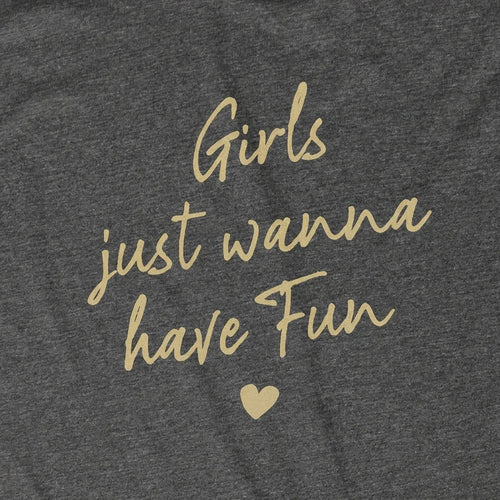 Girls Just Wanna Have Fun Dark Grey
