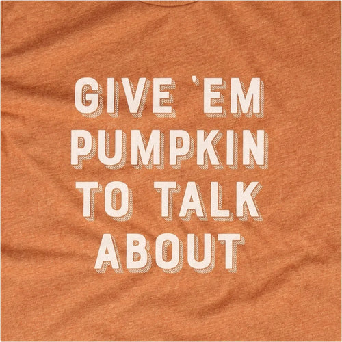 Give Em Pumpkin To Talk About