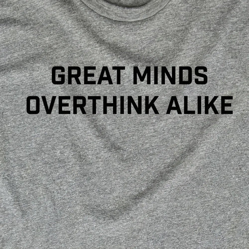 Great Minds Overthink Alike