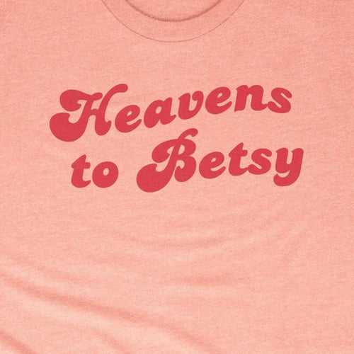 Heavens to Betsy