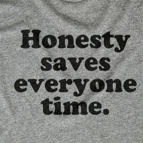 Honesty Saves Everyone Time